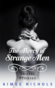 Cover Image: The Mercy of Strange Men: Erotic Stories